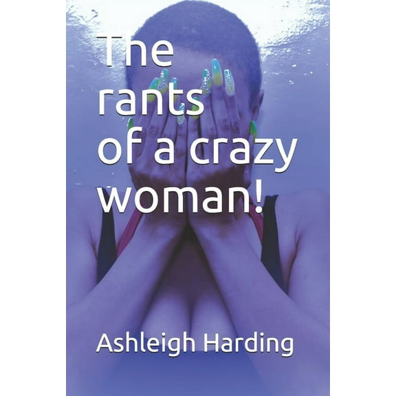 The rants of a crazy woman! (Paperback)