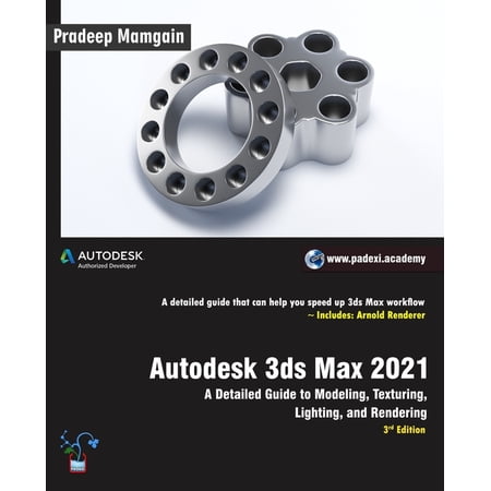 Autodesk 3ds Max 2021: A Detailed Guide to Modeling Texturing Lighting and Rendering 3rd Edition (Paperback)