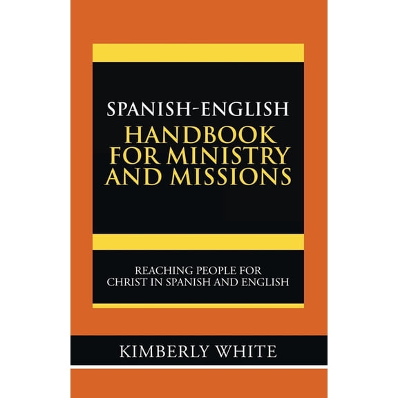 Spanish-English Handbook for Ministry and Missions : Reaching People for Christ in Spanish and English
