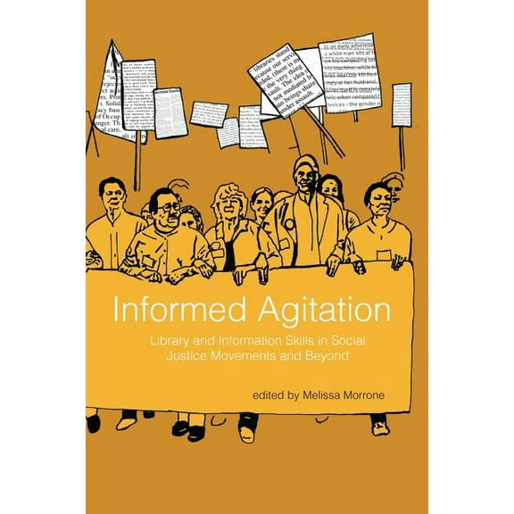Informed Agitation: Library and Information Skills in Social Justice Movements and Beyond, (Paperback)