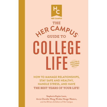 The Her Campus Guide to College Life, Updated and Expanded Edition : How to Manage Relationships, Stay Safe and Healthy, Handle Stress, and Have the Best Years of Your (Best Satay In Singapore)