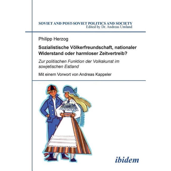 Sozialistische Völkerfreundschaft, nationaler Widerstand oder harmloser Zeitvertreib? Zur politischen Funktion der Volkskunst im sowjetischen Estland. (Paperback)