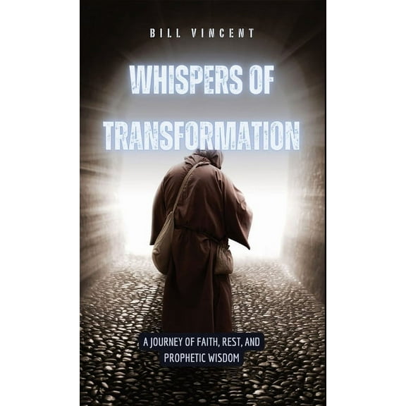 Whispers of Transformation: A Journey of Faith, Rest, and Prophetic Wisdom, (Hardcover)