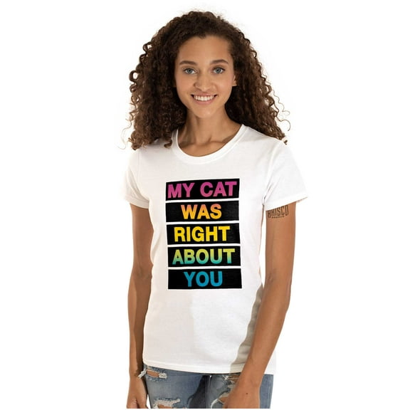 My Cat Was Right About You Funny Womens Fitted Plus Size Graphic Tee Brisco Brands 2X
