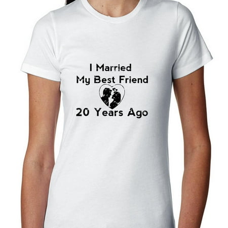 I Married My Best Friend 20 Years Ago - Anniversary Women's Cotton (10 Year Best Friend Anniversary)