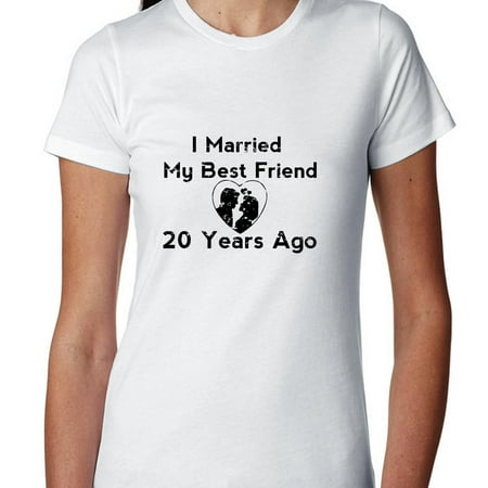 I Married My Best Friend 20 Years Ago - Anniversary Women's Cotton