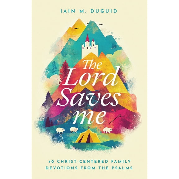 The Lord Saves Me: 40 Christ-Centered Family Devotions from the Psalms, (Hardcover)