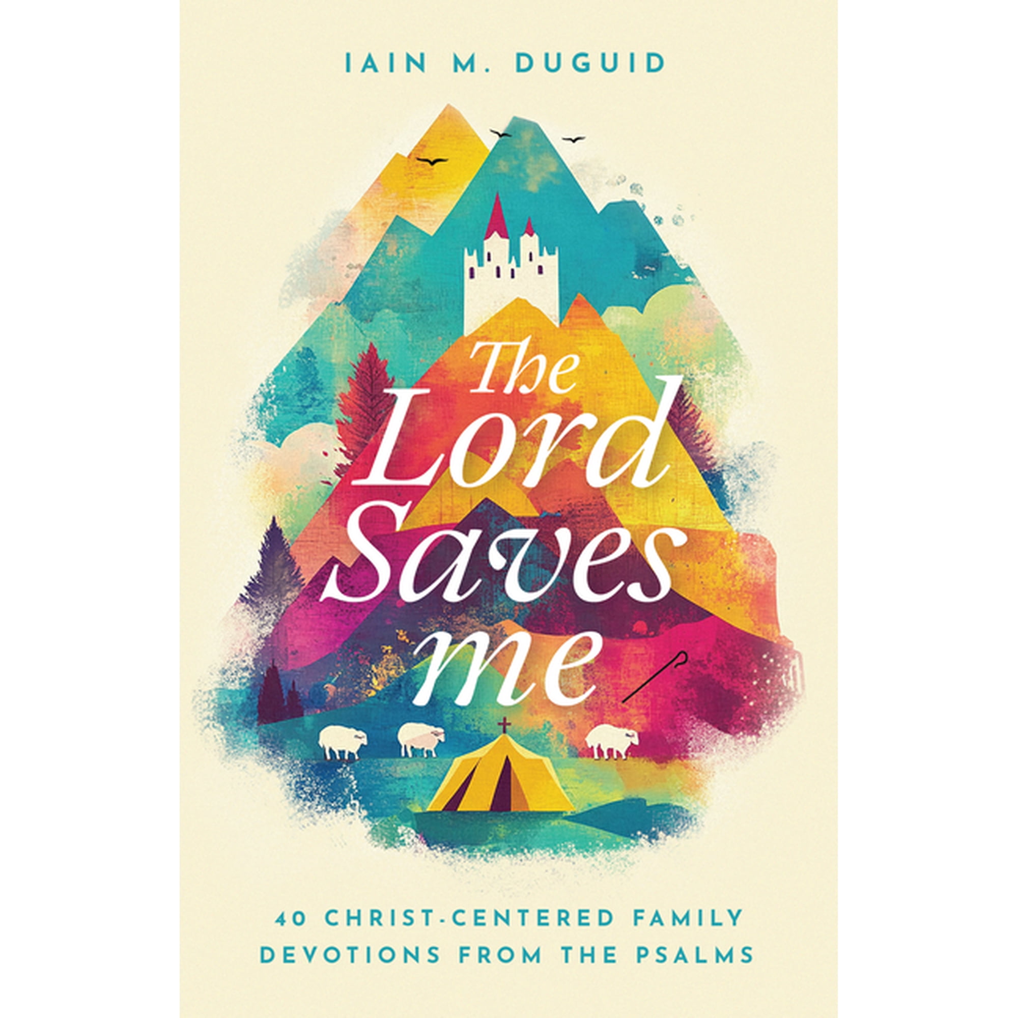The Lord Saves Me: 40 Christ-Centered Family Devotions from the Psalms (Hardcover)