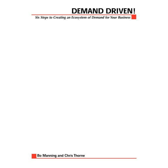 Demand Driven: 6 Steps to Building an Ecosystem of Demand for Your Business, (Paperback)