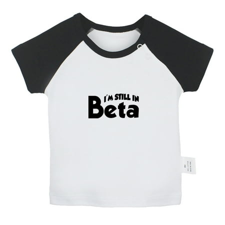 

I m Still In Beta Funny T shirt For Baby Newborn Babies T-shirts Infant Tops 0-24M Kids Graphic Tees Clothing (Short Black Raglan T-shirt 6-12 Months)