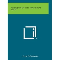 Antiquity of the Holy Royal Arch (Hardcover)