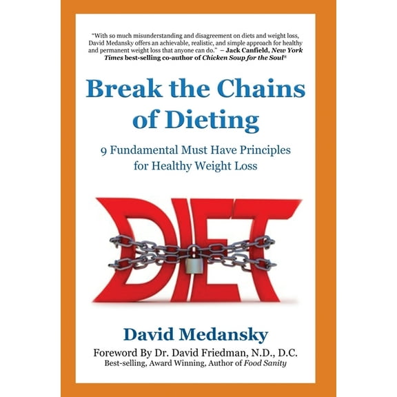 Break the Chains of Dieting: 9 Fundamental Must Have Principles for Healthy Weight Loss, (Hardcover)