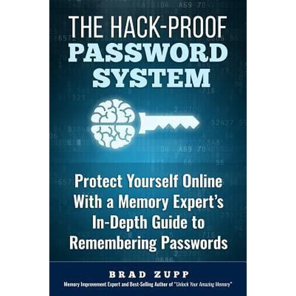 Pre-Owned The Hack-Proof Password System: Protect Yourself Online With a Memory Expert's In-Depth Guide to Remembering Passwords (Paperback) 0989954730 9780989954730