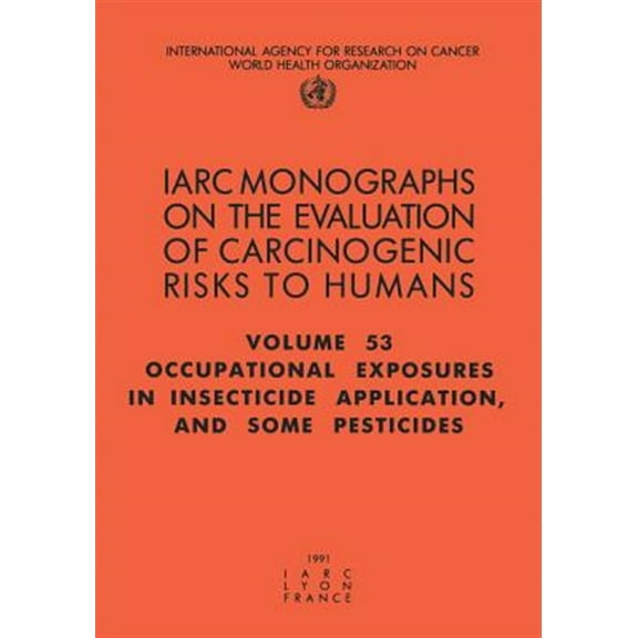 IARC Monographs on the Evaluation of the Carcinogenic Risks: Occupational Exposures in Insecticide Application and Some Pesticides (Paperback)