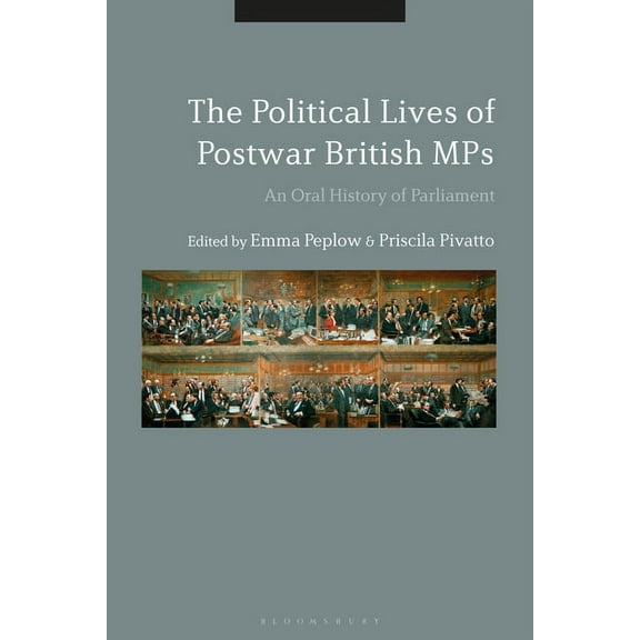 The Political Lives of Postwar British Mps: An Oral History of Parliament, (Paperback)