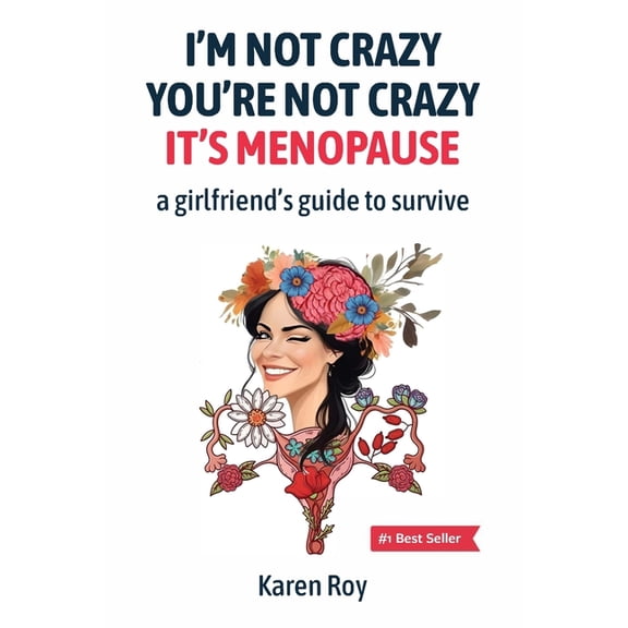 I'm Not Crazy, You're Not Crazy: It's Menopause-A Girlfriend's Guide to Survive, (Paperback)