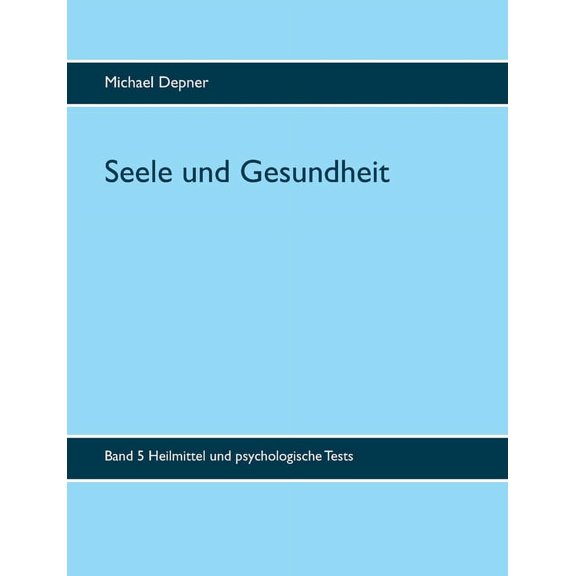 Seele und Gesundheit: Heilmittel und psychologische Tests, (Paperback)