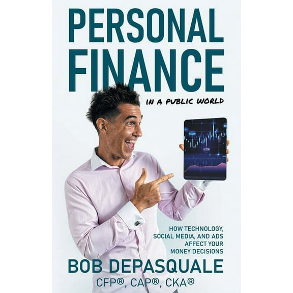 Personal Finance in a Public World: How Technology, Social Media, and Ads Affect Your Money Decisions, (Paperback)