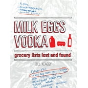 Milk Eggs Vodka : Grocery Lists Lost and Found