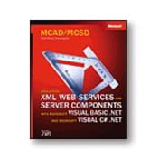 Microsoft MCAD/MCSD Self-Paced Training Kit: Developing XML Web Services and Server Components with Microsoft Visual Basic .NET and Microsoft Visual C# .NET