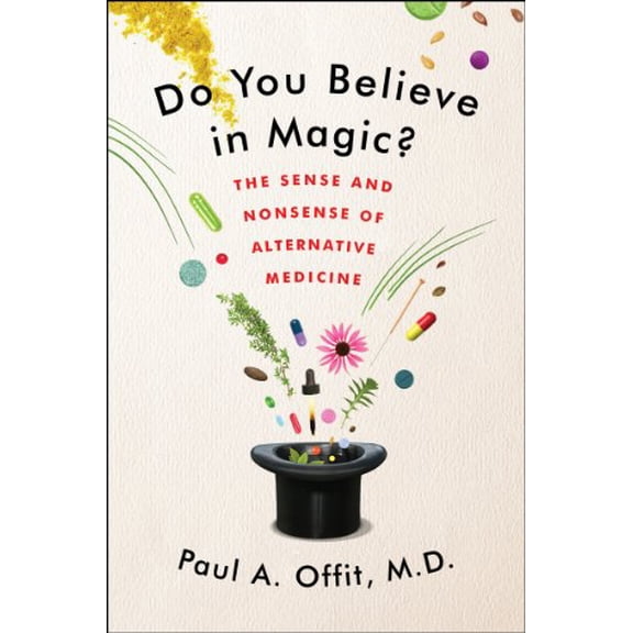 Pre-Owned Do You Believe in Magic?: The Sense and Nonsense of Alternative Medicine (Hardcover) 0062222961 9780062222961