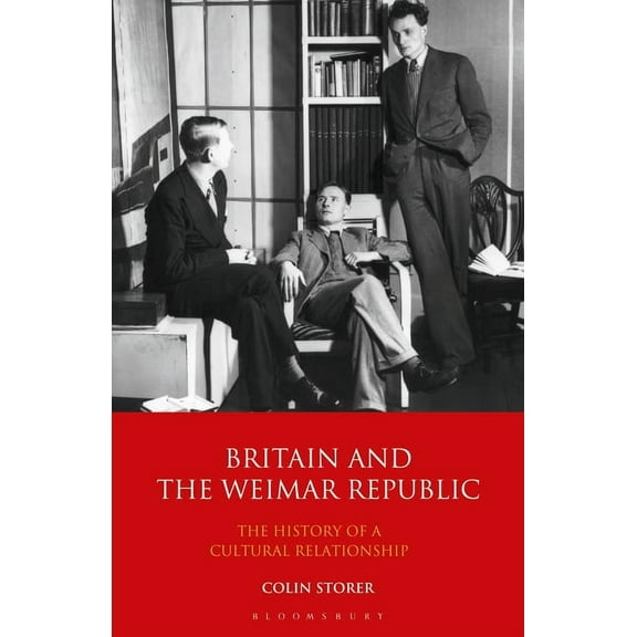 Britain and the Weimar Republic: The History of a Cultural Relationship, (Paperback)