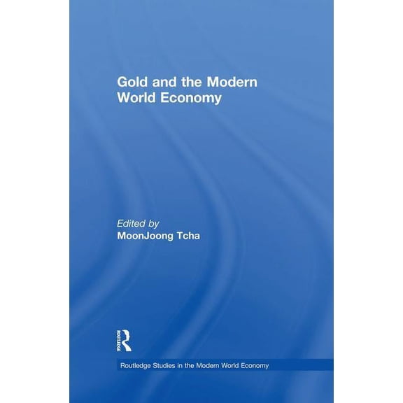 Routledge Studies in the Modern World Ec Gold and the Modern World Economy, (Paperback)