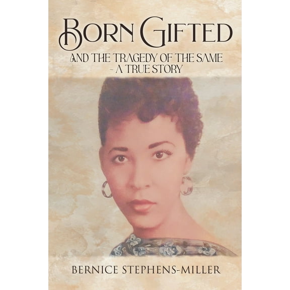 Born Gifted and the Tragedy of the Same - A True Story, (Paperback)