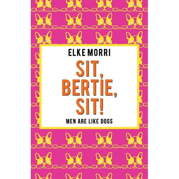 Sit, Bertie, sit! Men are like dogs (Orange Edition) (Paperback)