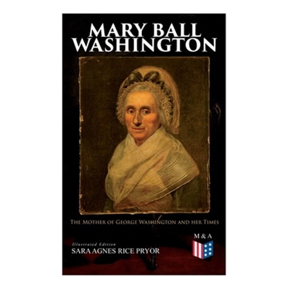 Pre-Owned Mary Ball Washington: The Mother of George Washington and her Times (Illustrated Edition) (Paperback)