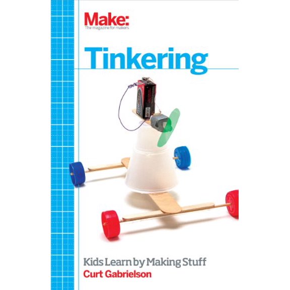 Pre-Owned Tinkering: Kids Learn by Making Stuff (Paperback) 1449361013 9781449361013