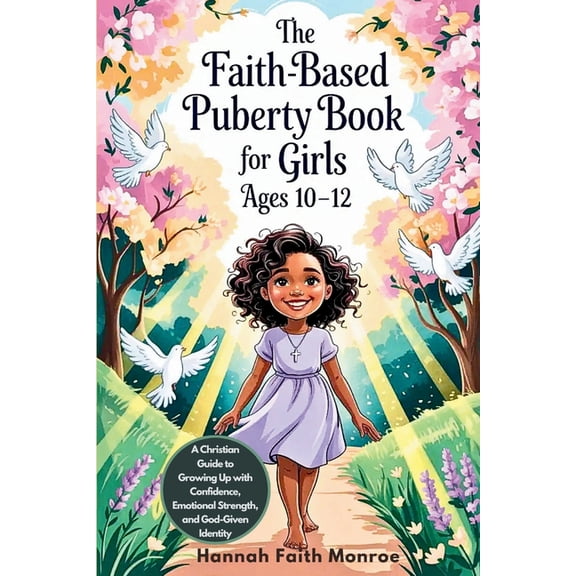 The Faith-Based Puberty Book for Girls Ages 10-12: A Christian Guide to Growing Up with Confidence, Emotional Strength, , (Paperback)