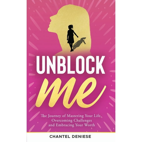 UnBlock Me: The Journey of Mastering Your Life, Overcoming Challenges and Embracing Your Worth, (Paperback)