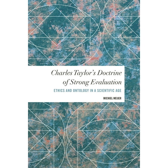Charles Taylor's Doctrine of Strong Evaluation : Ethics and Ontology in a Scientific Age (Hardcover)