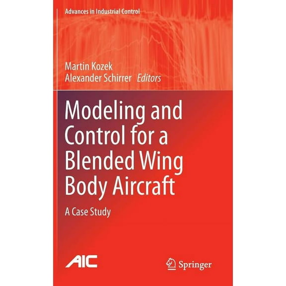 Advances in Industrial Control Modeling and Control for a Blended Wing Body Aircraft: A Case Study, (Hardcover)