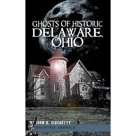 Historic Ghosts - Ghosts of Historic Delaware, Ohio