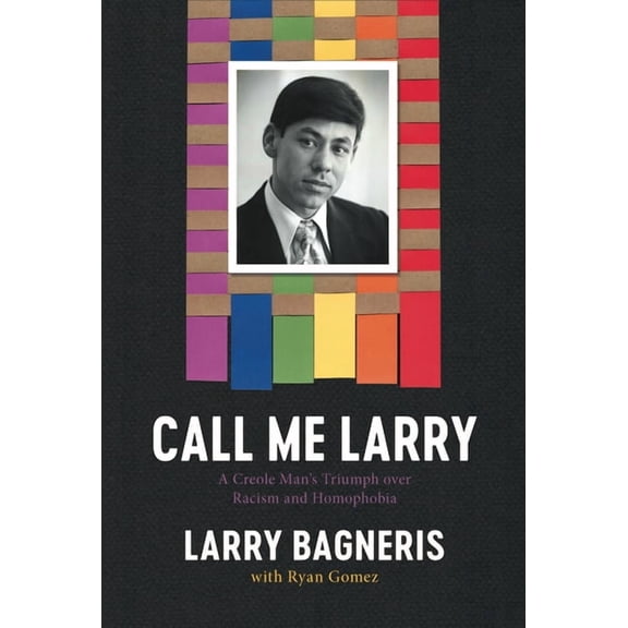 Call Me Larry: A Creole Man's Triumph Over Racism and Homophobia, (Hardcover)