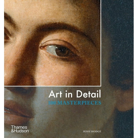 Art in Detail: 100 Masterpieces, (Paperback)