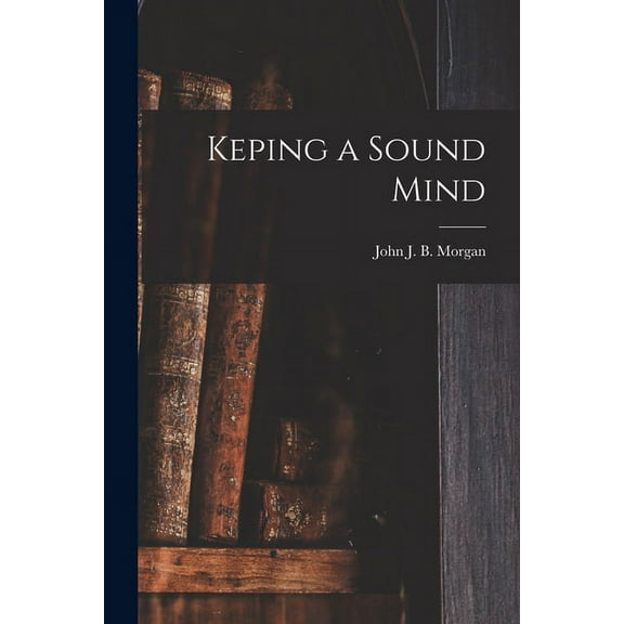 Keping a Sound Mind, (Paperback)