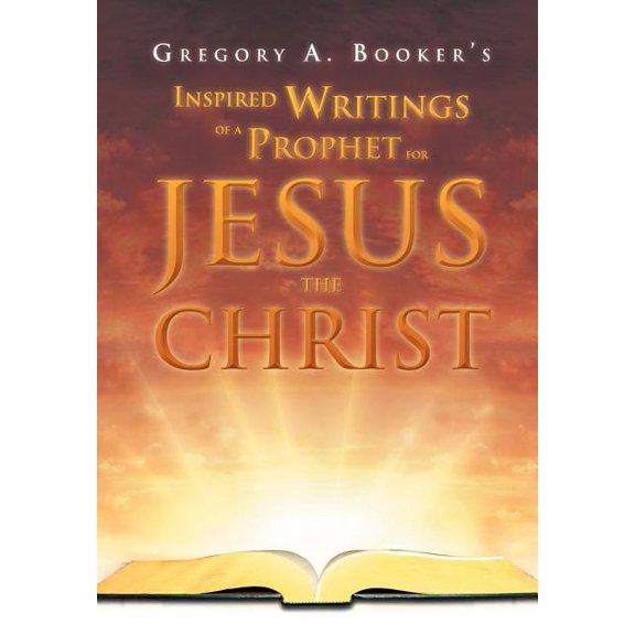Inspired Writings Of A Prophet For Jesus The Christ
