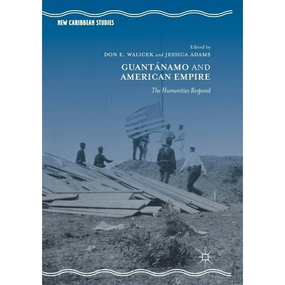 New Caribbean Studies GuantÃ¡namo and American Empire: The Humanities Respond, (Paperback)