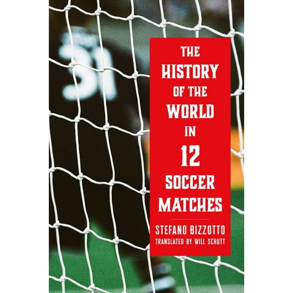 The History of the World in 12 Soccer Matches, (Hardcover)