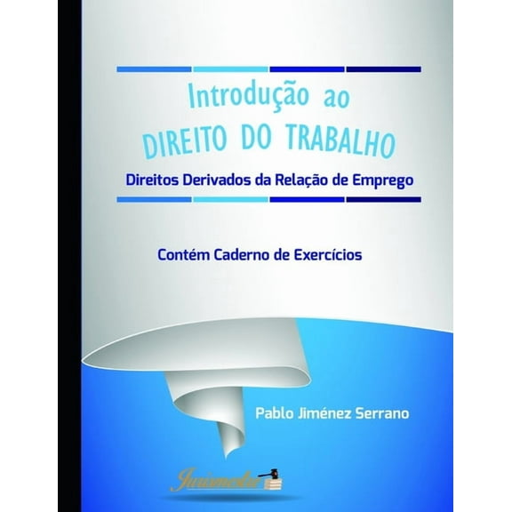 Introdução ao direito do trabalho: Direitos derivados da relação de emprego. Contém caderno de exercícios (Paperback)