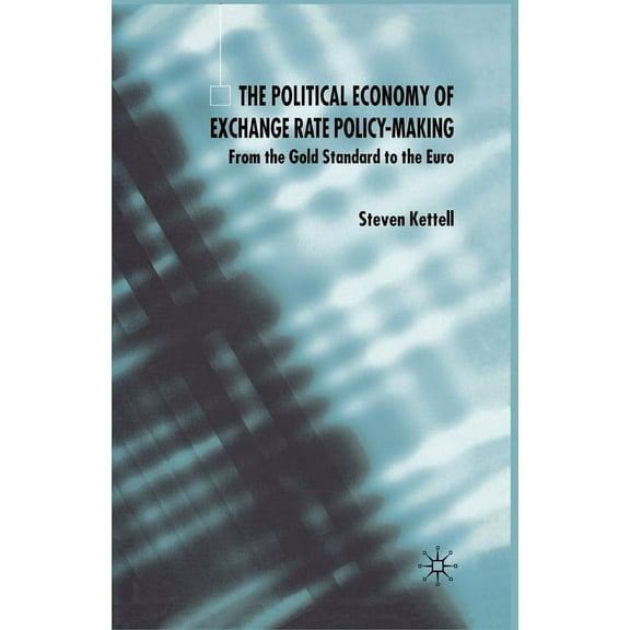 The Political Economy of Exchange Rate Policy-Making: From the Gold Standard to the Euro, (Paperback)