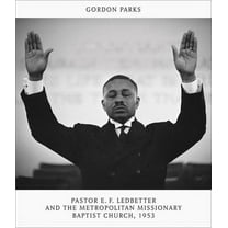 Gordon Parks: Pastor E.F. Ledbetter and the Metropolitan Missionary Baptist Church, 1953, (Hardcover)