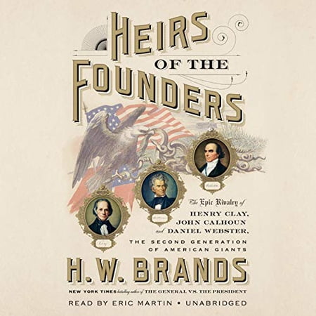 Pre-Owned Heirs of the Founders : The Epic Rivalry of Henry Clay, John Calhoun and Daniel Webster, the Second Generation of American Giants (CD-Audio)