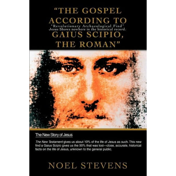 ýThe Gospel According to Gaius Scipio, The Romaný: ýRevolutionary Archaeological Findý Jesus Shows nowhere in the historical record.