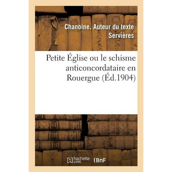 Petite Église Ou Le Schisme Anticoncordataire En Rouergue (Paperback)