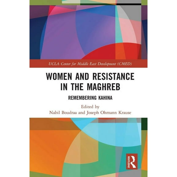 UCLA Center for Middle East Development  Women and Resistance in the Maghreb: Remembering Kahina, (Paperback)