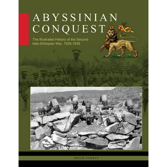 Abyssinian Conquest: The Illustrated History of the Second Italo-Ethiopian War, 1935-1936, (Hardcover)